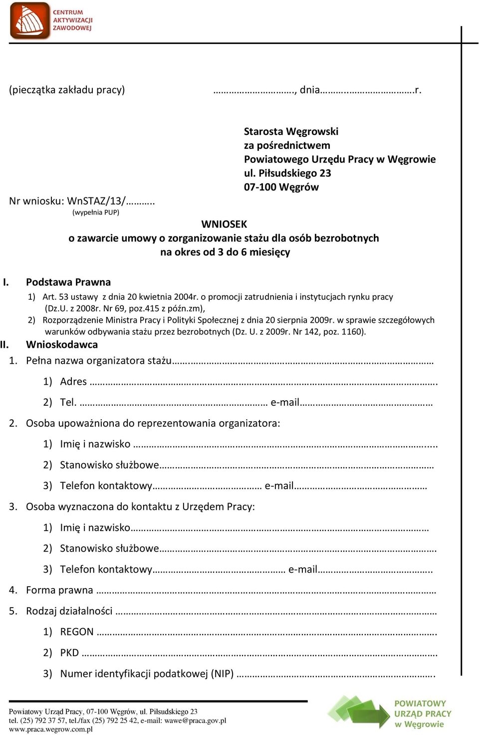 o promocji zatrudnienia i instytucjach rynku pracy (Dz.U. z 2008r. Nr 69, poz.415 z późn.zm), 2) Rozporządzenie Ministra Pracy i Polityki Społecznej z dnia 20 sierpnia 2009r.