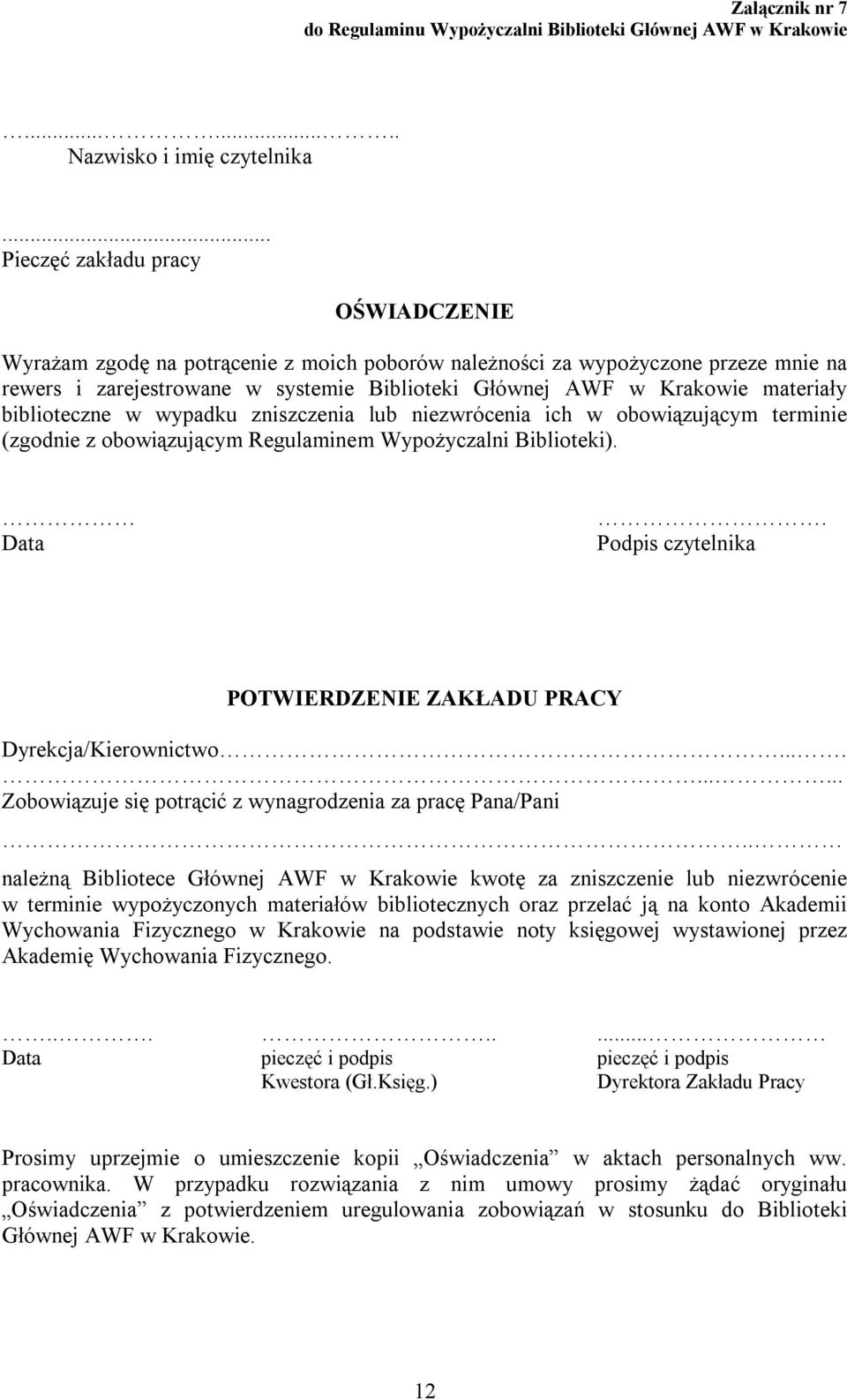 materiały biblioteczne w wypadku zniszczenia lub niezwrócenia ich w obowiązującym terminie (zgodnie z obowiązującym Regulaminem Wypożyczalni Biblioteki). Data.