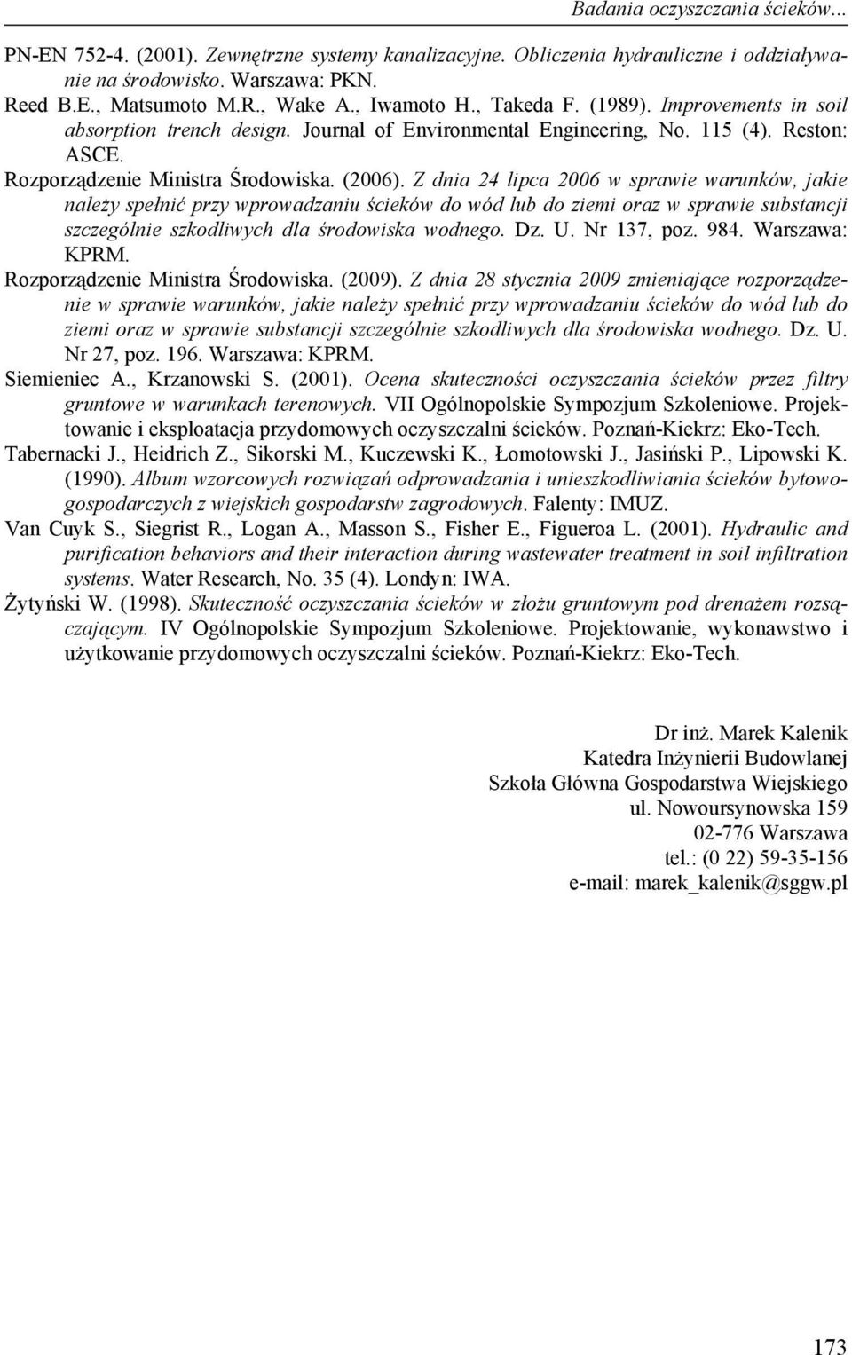 Z dnia 24 lipca 2006 w sprawie warunków, jakie należy spełnić przy wprowadzaniu ścieków do wód lub do ziemi oraz w sprawie substancji szczególnie szkodliwych dla środowiska wodnego. Dz. U.