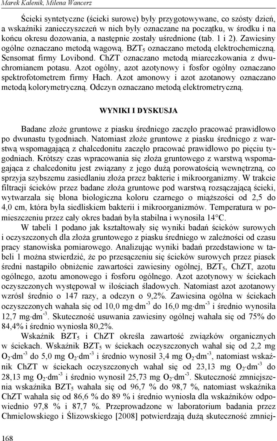 ChZT oznaczano metodą miareczkowania z dwuchromianem potasu. Azot ogólny, azot azotynowy i fosfor ogólny oznaczano spektrofotometrem firmy Hach.