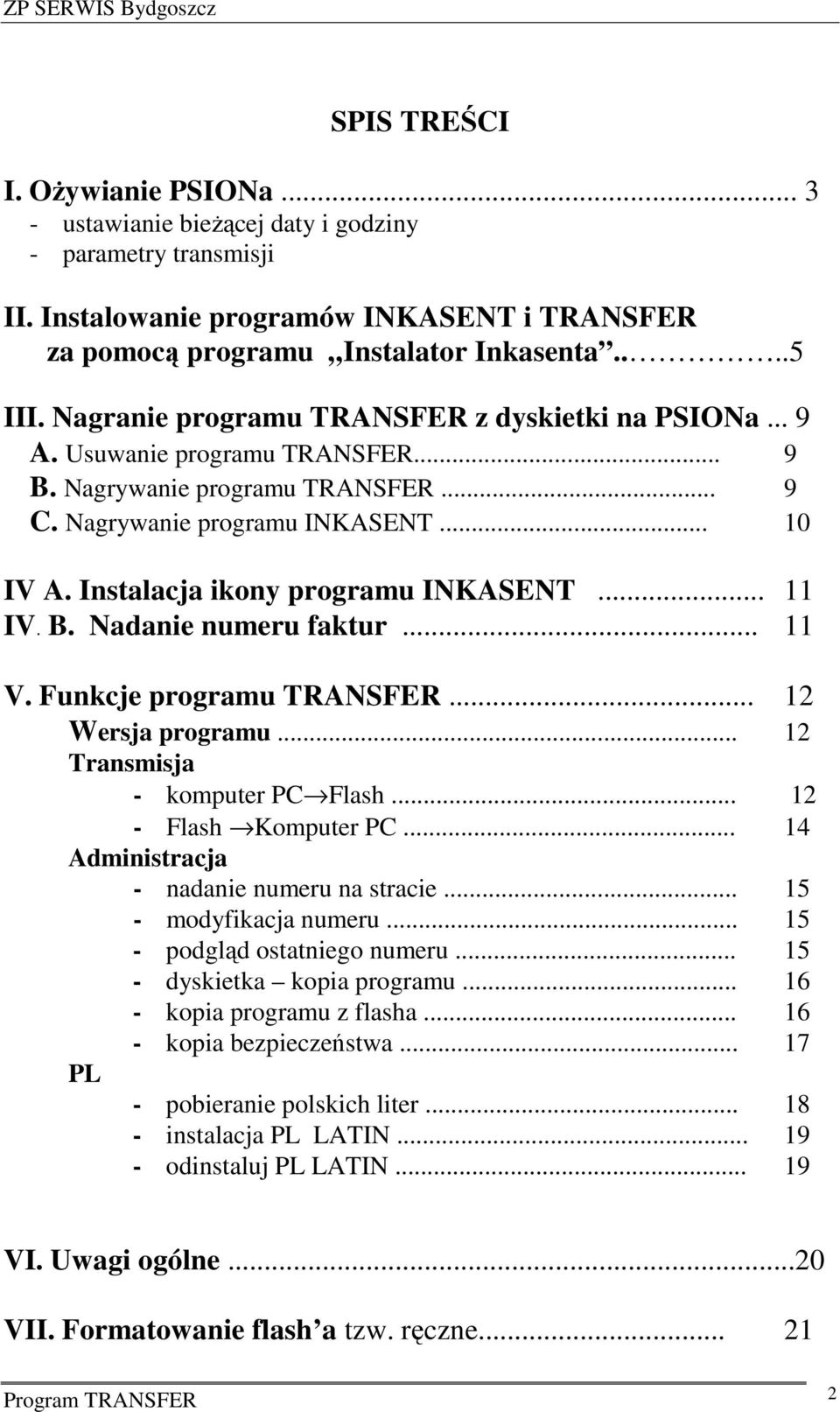 Instalacja ikony programu INKASENT... 11 IV. B. Nadanie numeru faktur... 11 V. Funkcje programu TRANSFER... 12 Wersja programu... 12 Transmisja - komputer PC Flash... 12 - Flash Komputer PC.