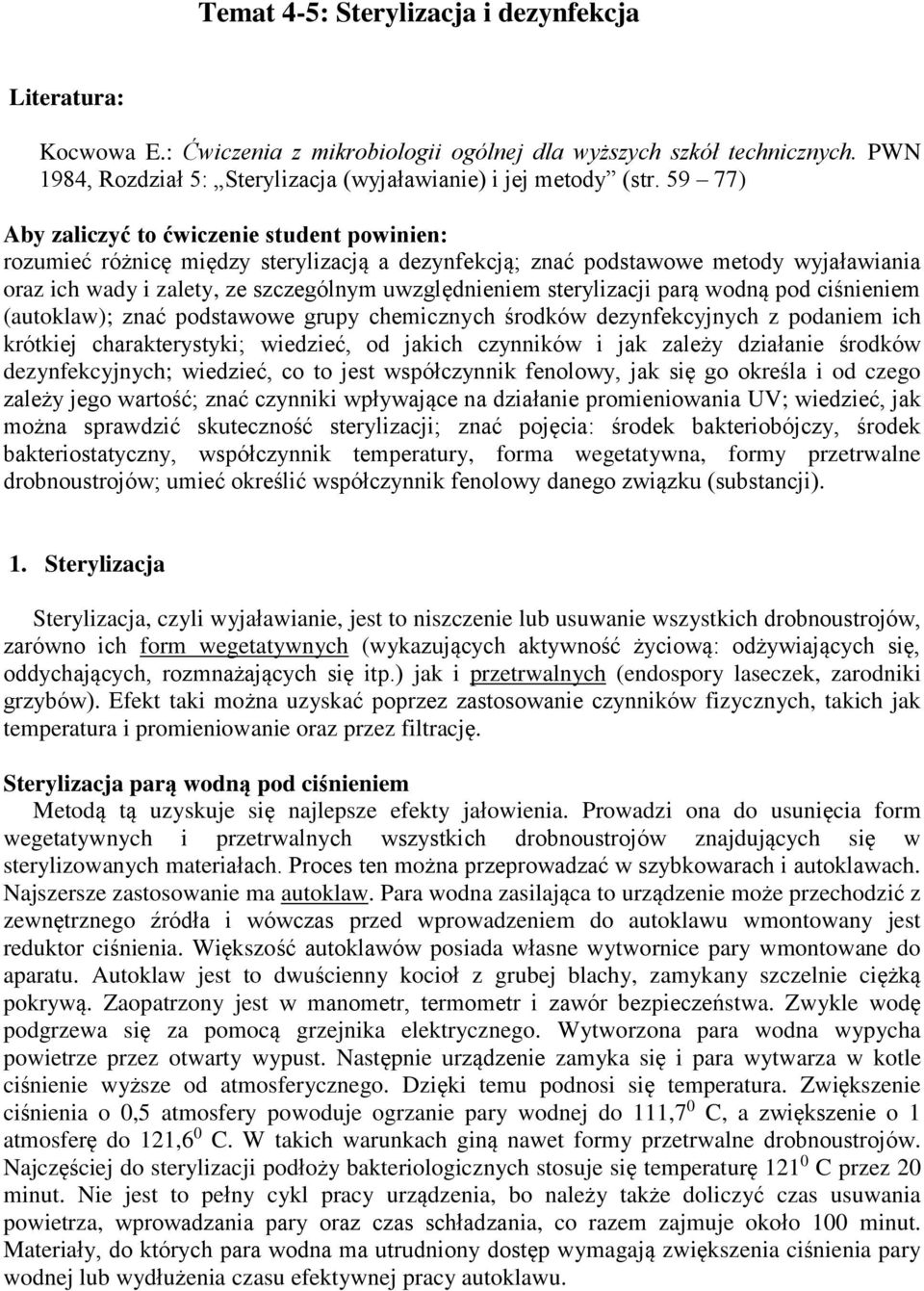 sterylizacji parą wodną pod ciśnieniem (autoklaw); znać podstawowe grupy chemicznych środków dezynfekcyjnych z podaniem ich krótkiej charakterystyki; wiedzieć, od jakich czynników i jak zależy