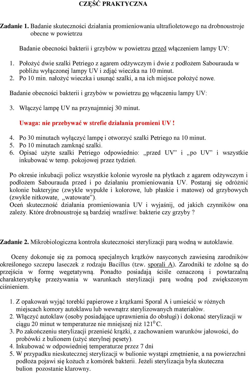Położyć dwie szalki Petriego z agarem odżywczym i dwie z podłożem Sabourauda w pobliżu wyłączonej lampy UV i zdjąć wieczka na 10 minut. 2. Po 10 min.