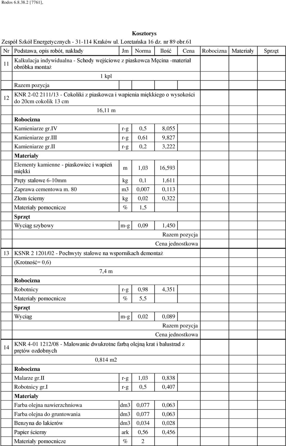 ii r- 0,2 3,222 Elementy kamienne - piaskowiec i wapień miękki m 1,03 16,593 Pręty stalowe 6-10mm k 0,1 1,611 Zaprawa cementowa m.