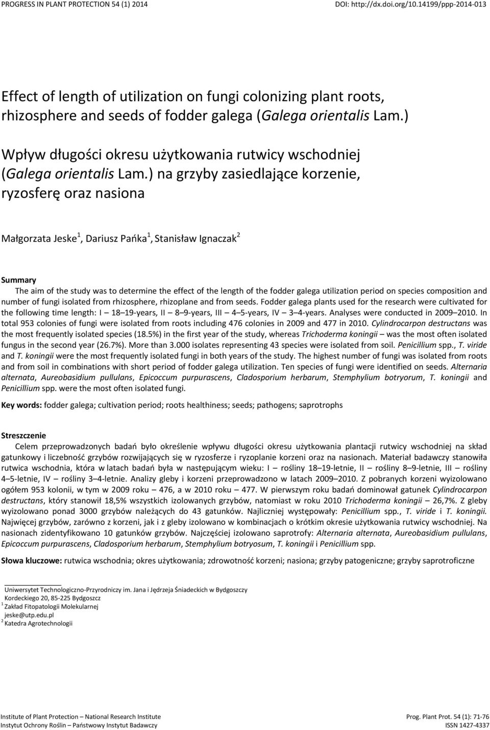 ) na grzyby zasiedlające korzenie, ryzosferę oraz nasiona Małgorzata Jeske, Dariusz Pańka, Stanisław Ignaczak Summary The aim of the study was to determine the effect of the length of the fodder