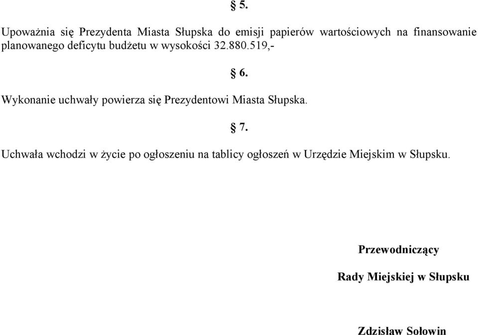 Wykonanie uchwały powierza się Prezydentowi Miasta Słupska.