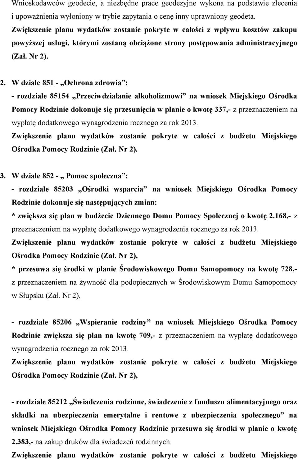 . 2. W dziale 851 - Ochrona zdrowia : - rozdziale 85154 Przeciwdziałanie alkoholizmowi na wniosek Miejskiego Ośrodka Pomocy Rodzinie dokonuje się przesunięcia w planie o kwotę 337,- z przeznaczeniem