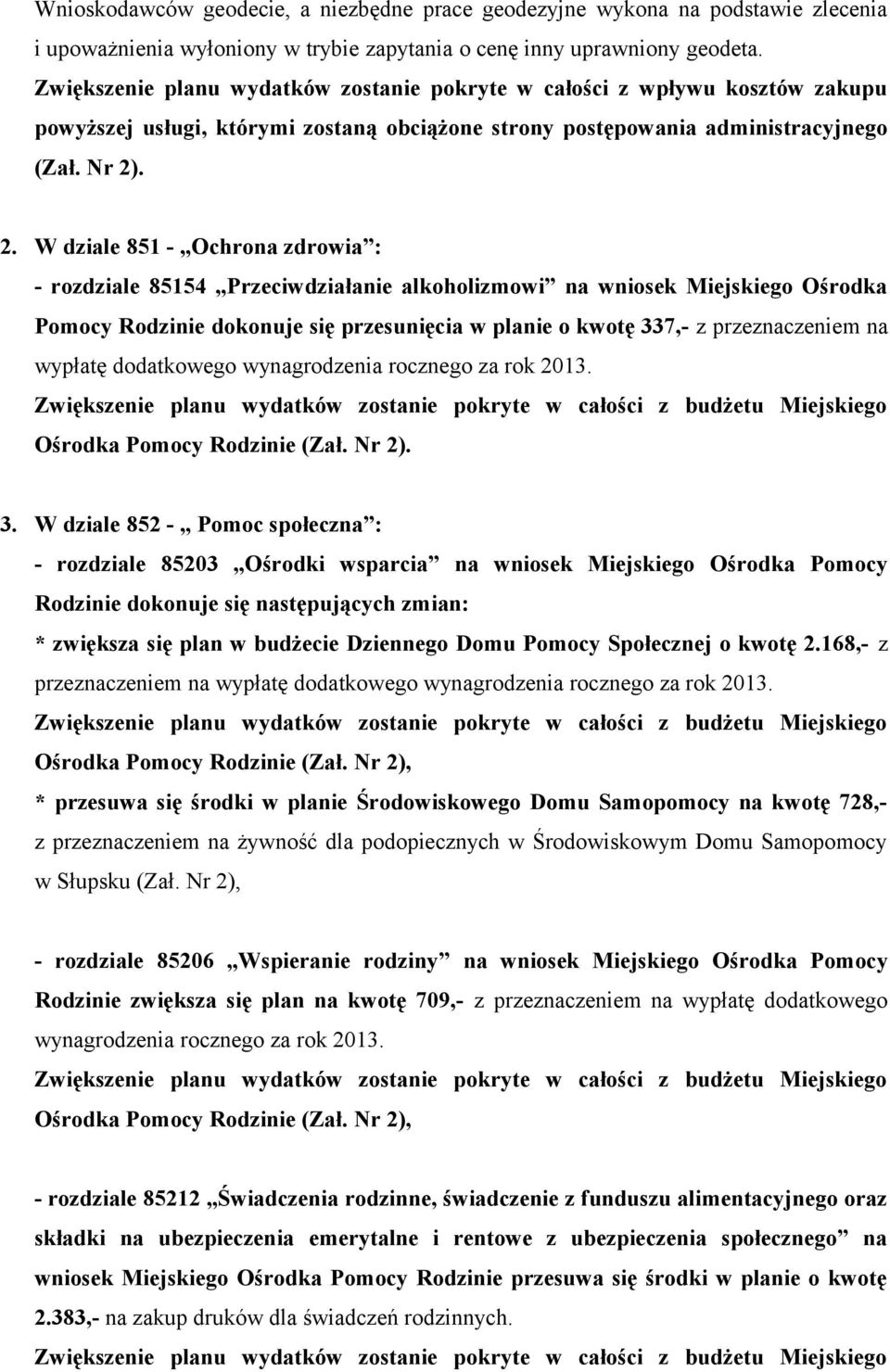 . 2. W dziale 851 - Ochrona zdrowia : - rozdziale 85154 Przeciwdziałanie alkoholizmowi na wniosek Miejskiego Ośrodka Pomocy Rodzinie dokonuje się przesunięcia w planie o kwotę 337,- z przeznaczeniem