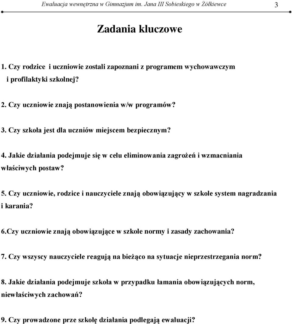 Czy uczniowie, rodzice i nauczyciele znają obowiązujący w szkole system nagradzania i karania? 6.Czy uczniowie znają obowiązujące w szkole normy i zasady zachowania? 7.
