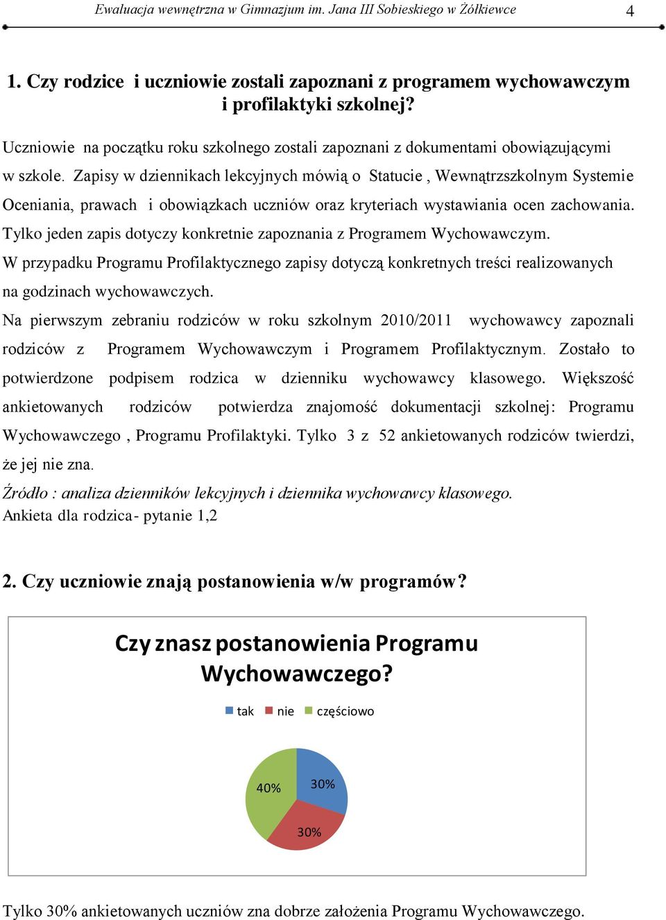 Zapisy w dziennikach lekcyjnych mówią o Statucie, Wewnątrzszkolnym Systemie Oceniania, prawach i obowiązkach uczniów oraz kryteriach wystawiania ocen zachowania.