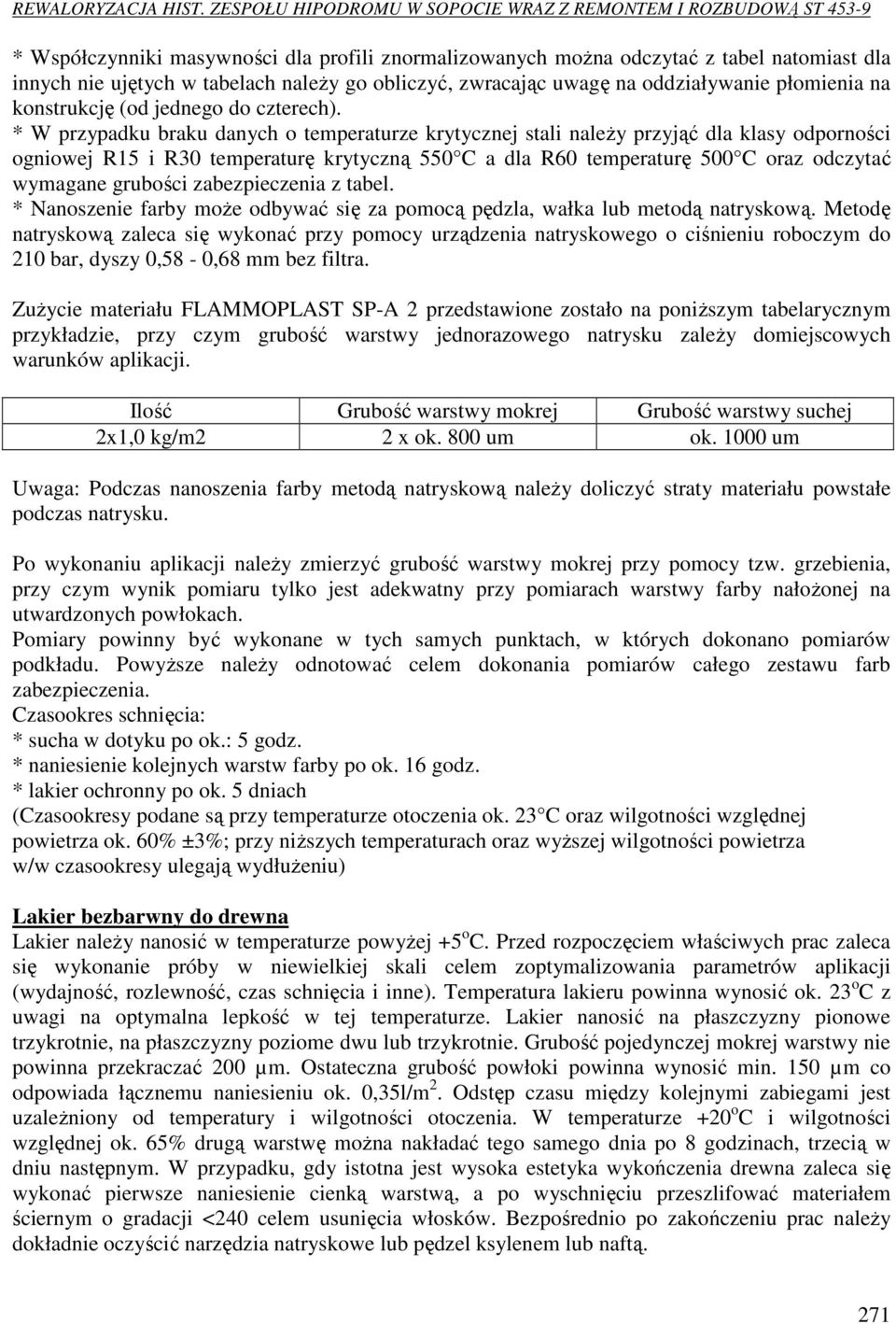 * W przypadku braku danych o temperaturze krytycznej stali należy przyjąć dla klasy odporności ogniowej R15 i R30 temperaturę krytyczną 550 C a dla R60 temperaturę 500 C oraz odczytać wymagane