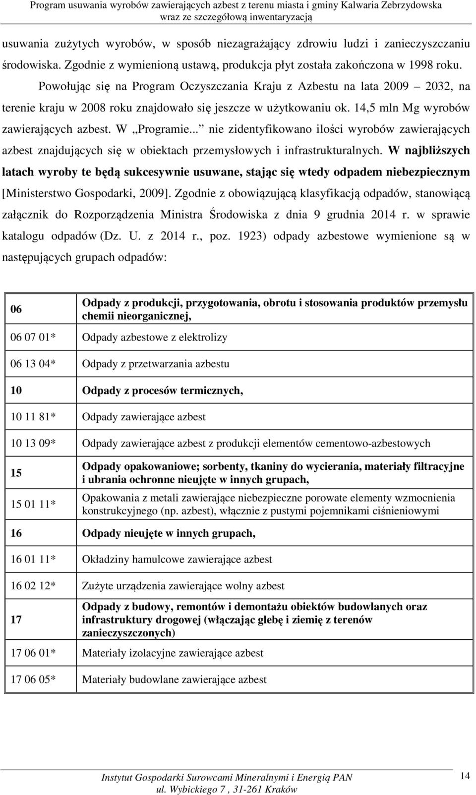.. nie zidentyfikowano ilości wyrobów zawierających azbest znajdujących się w obiektach przemysłowych i infrastrukturalnych.