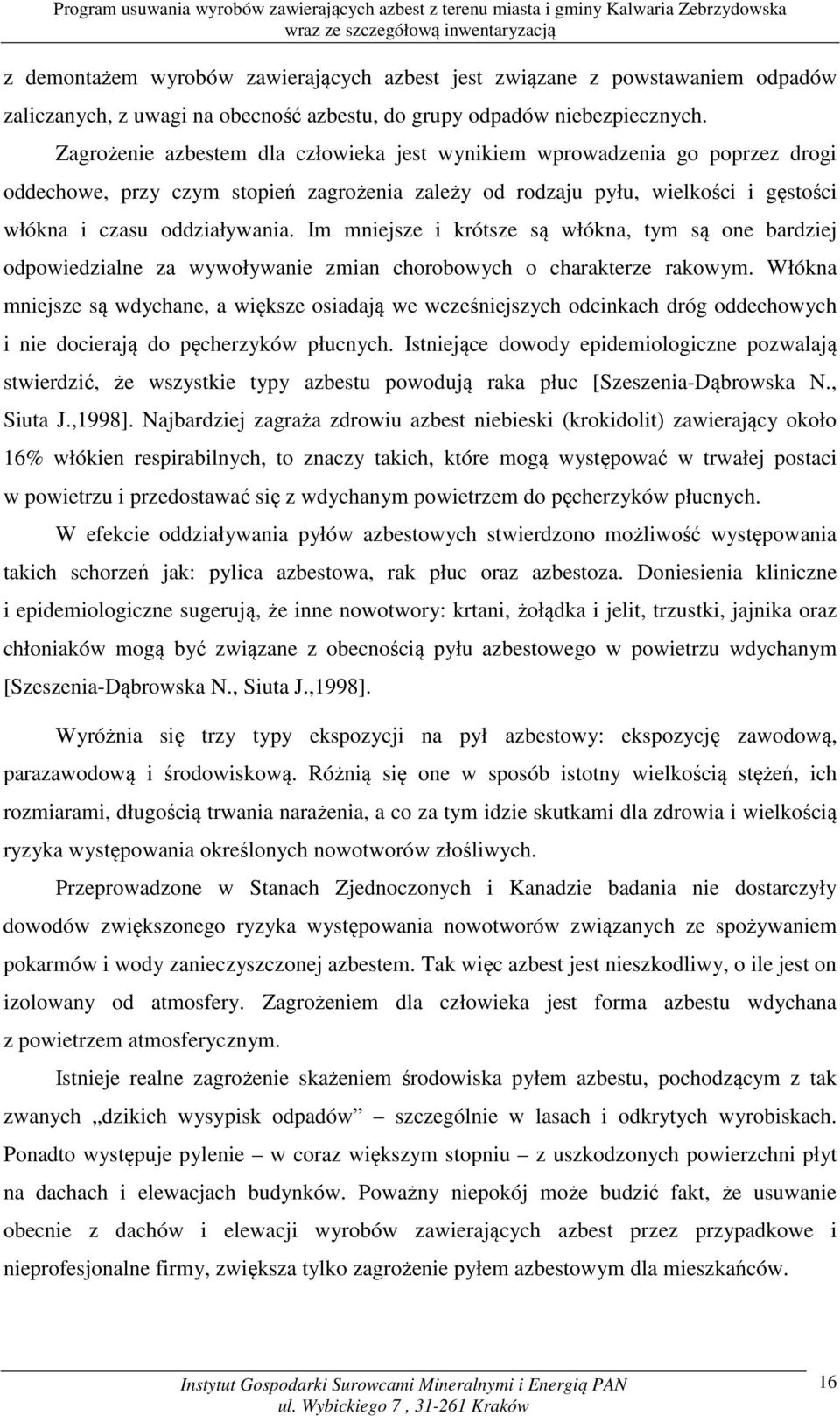 Im mniejsze i krótsze są włókna, tym są one bardziej odpowiedzialne za wywoływanie zmian chorobowych o charakterze rakowym.