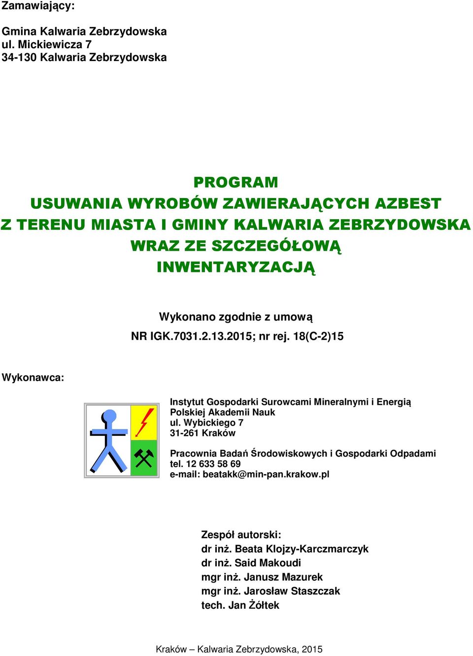 Wykonano zgodnie z umową NR IGK.7031.2.13.2015; nr rej. 18(C-2)15 Wykonawca: Instytut Gospodarki Surowcami Mineralnymi i Energią Polskiej Akademii Nauk ul.