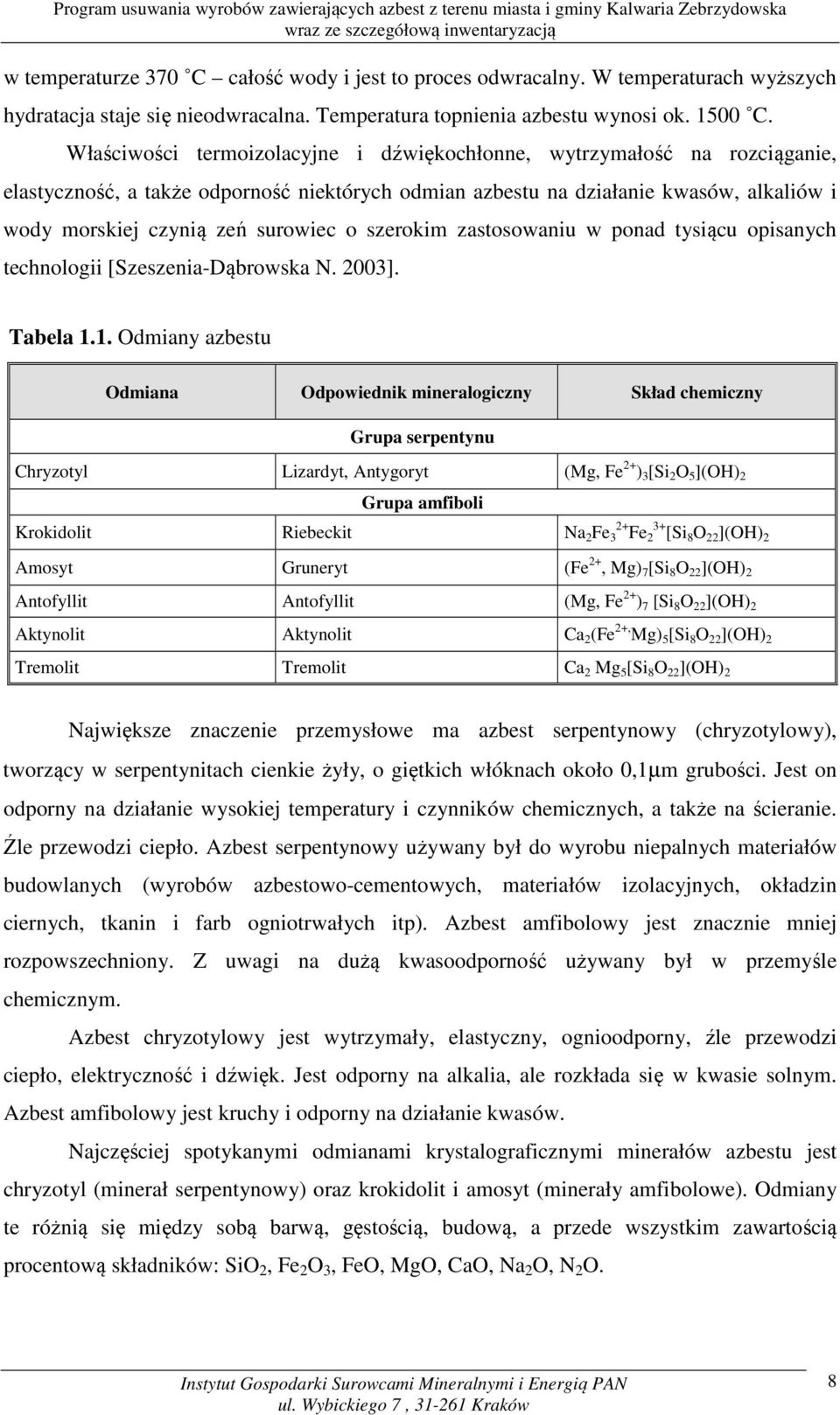 o szerokim zastosowaniu w ponad tysiącu opisanych technologii [Szeszenia-Dąbrowska N. 2003]. Tabela 1.