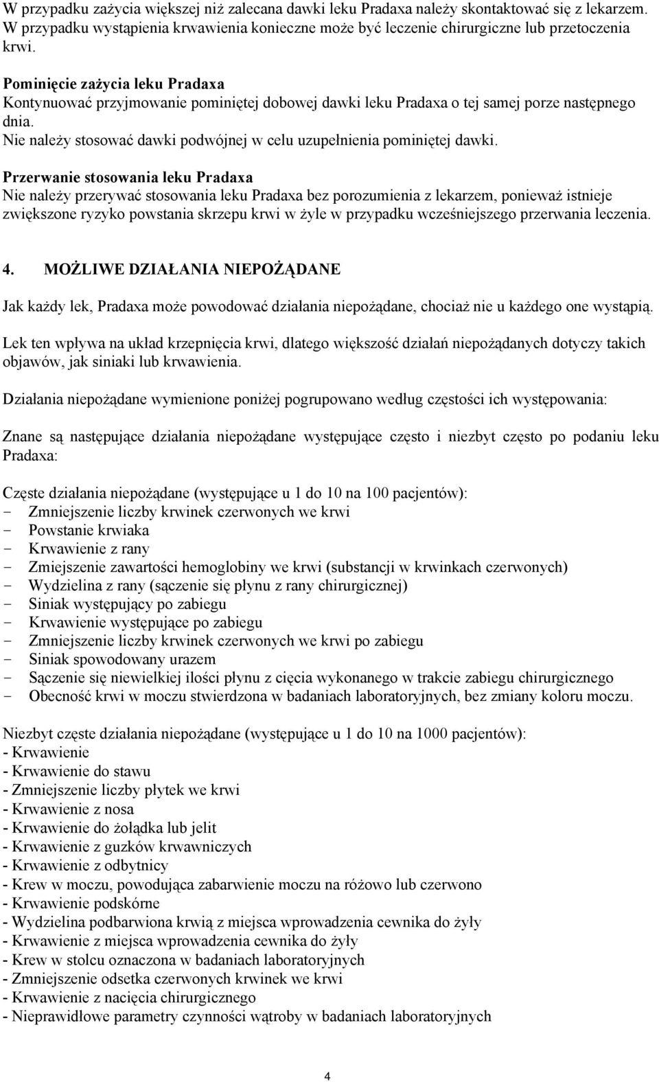 Nie należy stosować dawki podwójnej w celu uzupełnienia pominiętej dawki.