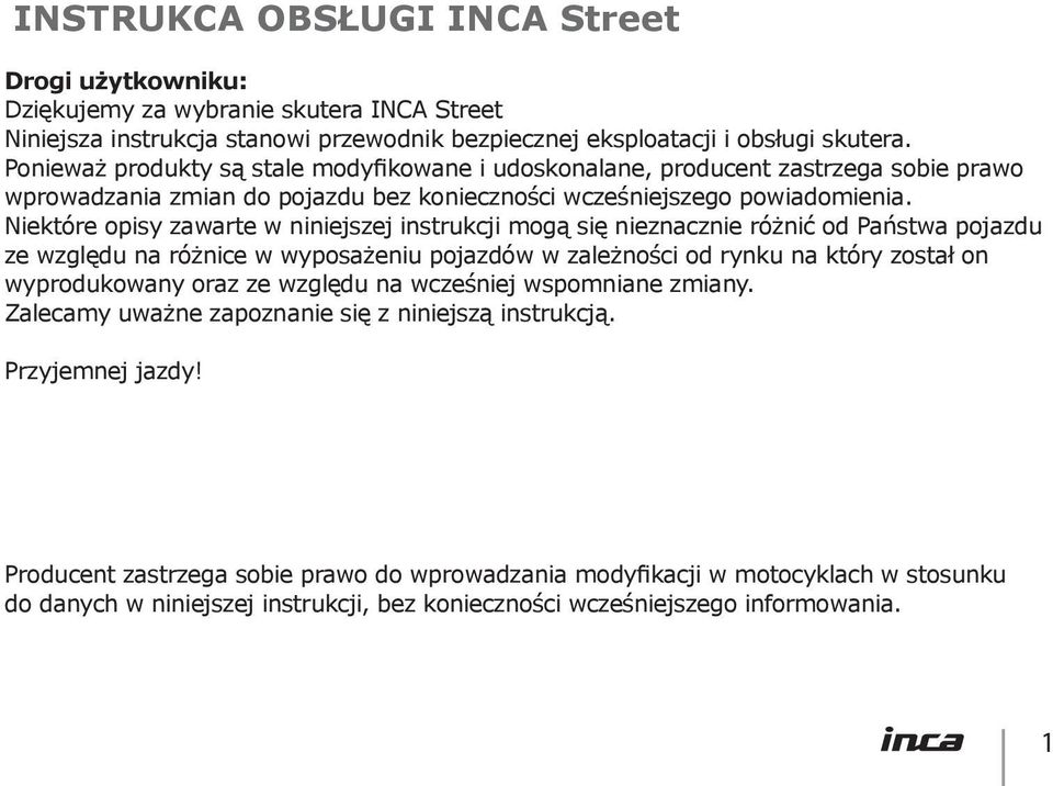 Niektóre opisy zawarte w niniejszej instrukcji mogą się nieznacznie różnić od Państwa pojazdu ze względu na różnice w wyposażeniu pojazdów w zależności od rynku na który został on wyprodukowany oraz