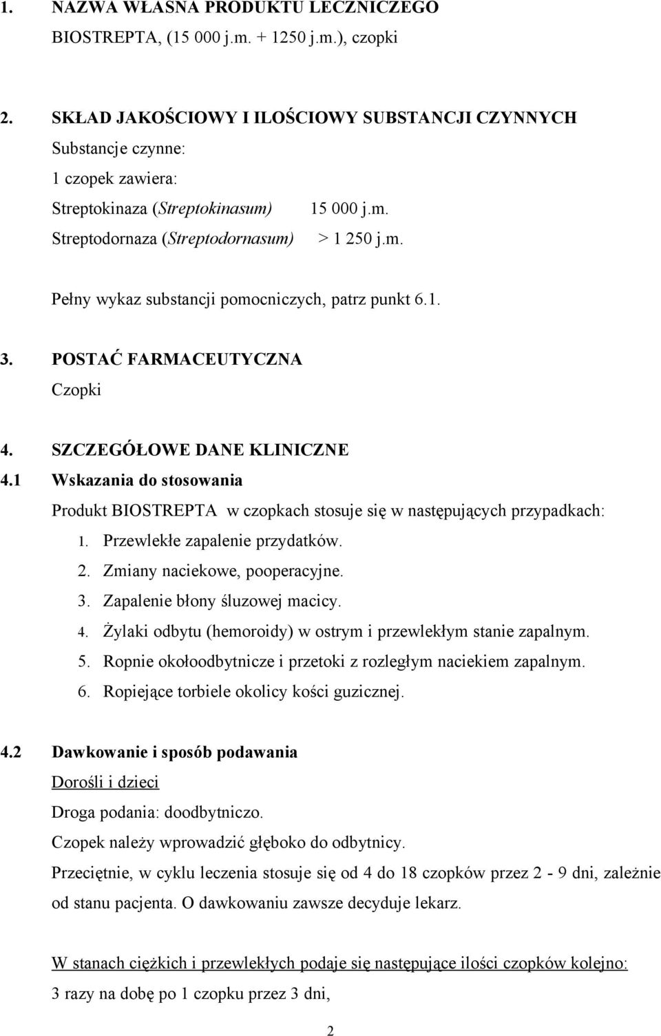 1. 3. POSTAĆ FARMACEUTYCZNA Czopki 4. SZCZEGÓŁOWE DANE KLINICZNE 4.1 Wskazania do stosowania Produkt BIOSTREPTA w czopkach stosuje się w następujących przypadkach: 1. Przewlekłe zapalenie przydatków.