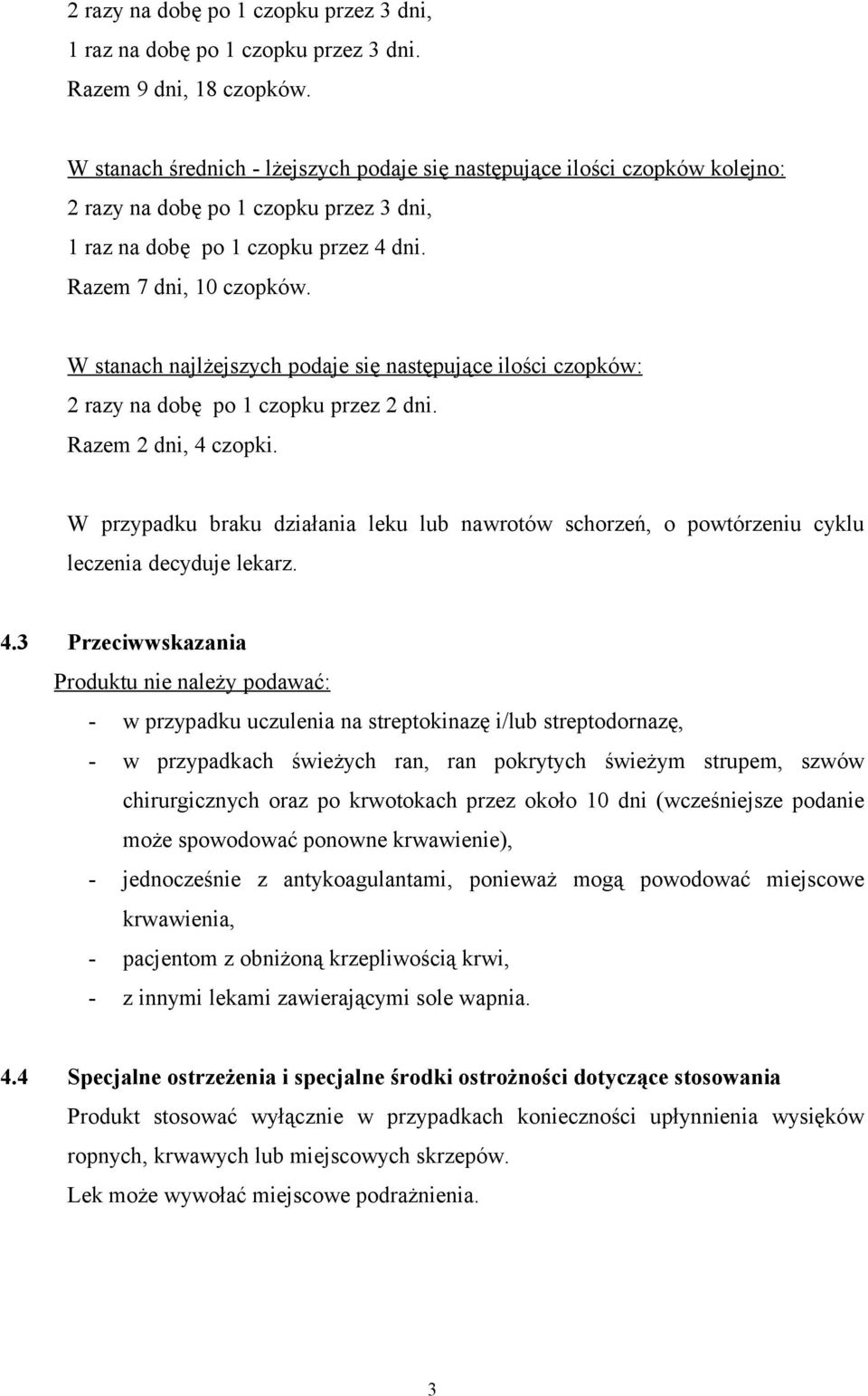 W stanach najlżejszych podaje się następujące ilości czopków: 2 razy na dobę po 1 czopku przez 2 dni. Razem 2 dni, 4 czopki.