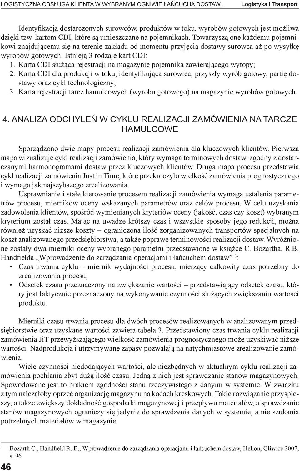 Istnieją 3 rodzaje kart CDI: 1. Karta CDI służąca rejestracji na magazynie pojemnika zawierającego wytopy; 2.