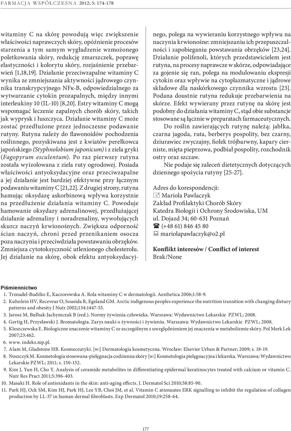 Działanie przeciwzapalne witaminy C wynika ze zmniejszania aktywności jądrowego czynnika transkrypcyjnego NFκ-B, odpowiedzialnego za wytwarzanie cytokin prozapalnych, między innymi interleukiny 10