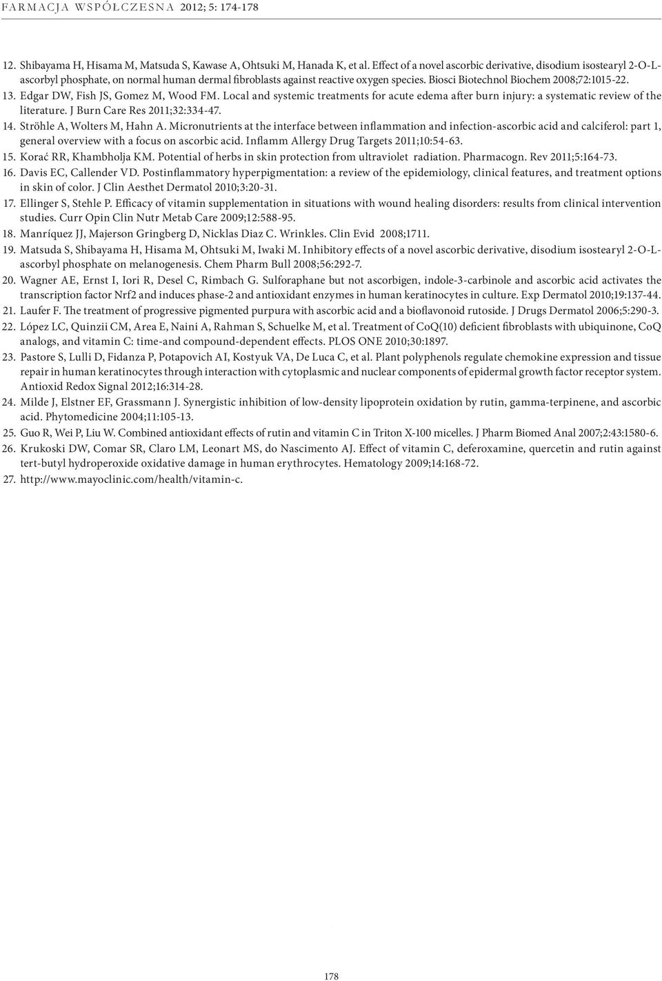 Edgar DW, Fish JS, Gomez M, Wood FM. Local and systemic treatments for acute edema after burn injury: a systematic review of the literature. J Burn Care Res 2011;32:334-47. 14.