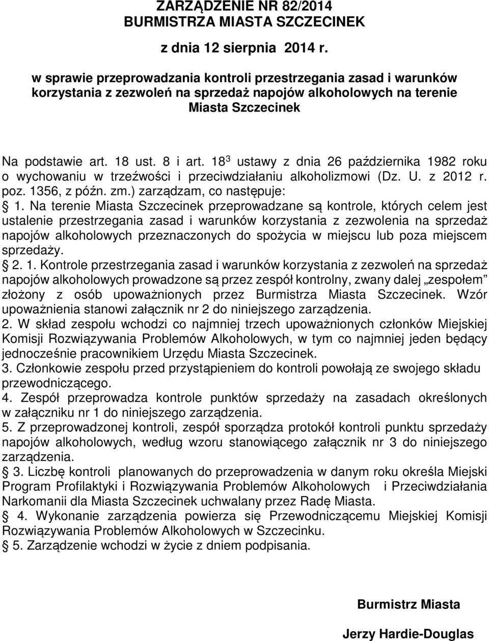 18 3 ustawy z dnia 26 października 1982 roku o wychowaniu w trzeźwości i przeciwdziałaniu alkoholizmowi (Dz. U. z 2012 r. poz. 1356, z późn. zm.) zarządzam, co następuje: 1.