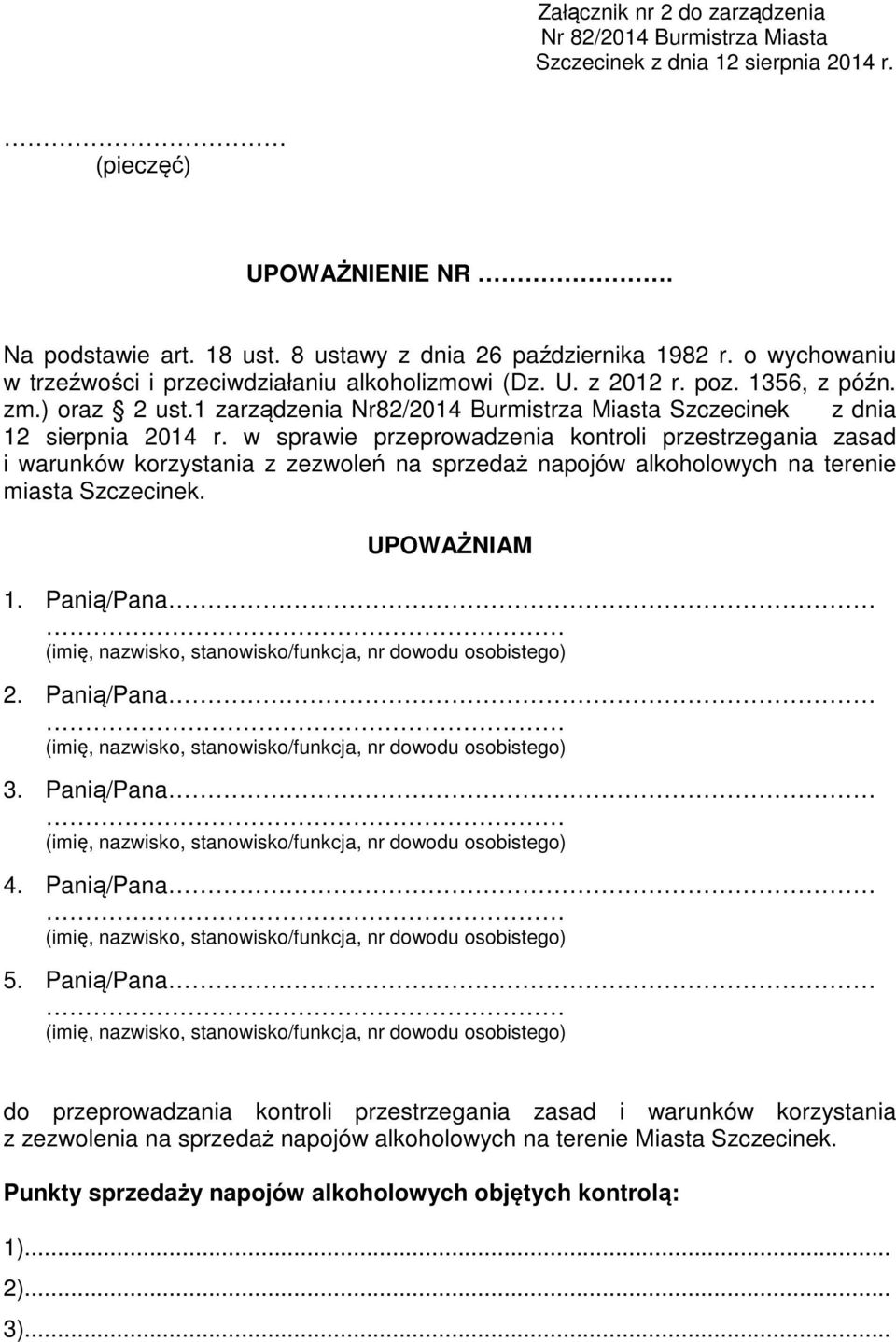 w sprawie przeprowadzenia kontroli przestrzegania zasad i warunków korzystania z zezwoleń na sprzedaż napojów alkoholowych na terenie miasta Szczecinek. UPOWAŻNIAM 1. Panią/Pana 2. Panią/Pana 3.