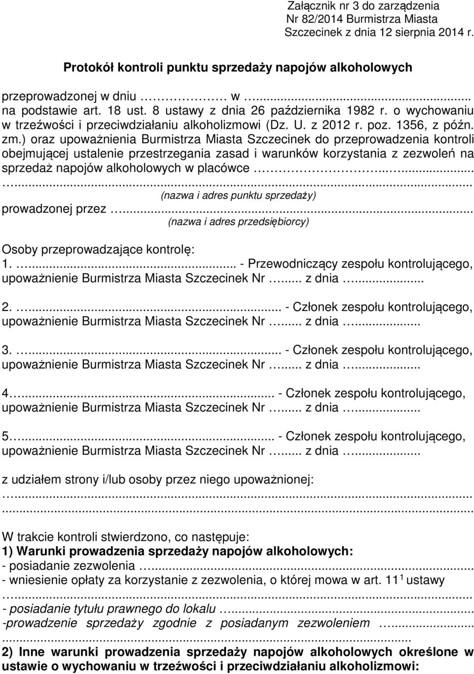 ) oraz upoważnienia Burmistrza Miasta Szczecinek do przeprowadzenia kontroli obejmującej ustalenie przestrzegania zasad i warunków korzystania z zezwoleń na sprzedaż napojów alkoholowych w placówce.