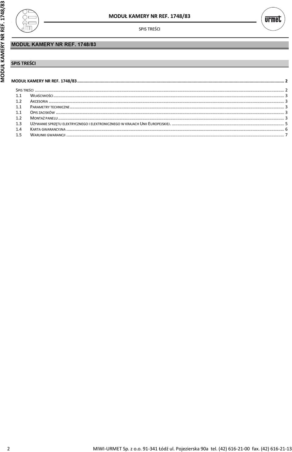 ... 5 1.4 KARTA GWARANCYJNA... 6 1.5 WARUNKI GWARANCJI... 7 2 MIWI-URMET Sp. z o.o. 91-341 Łódź ul. Pojezierska 90a tel.