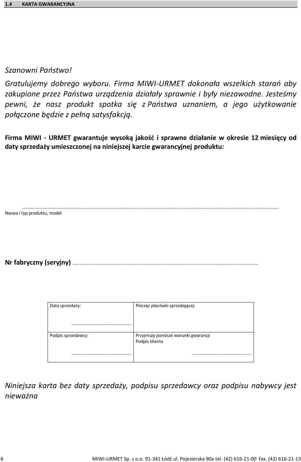 Firma MIWI - URMET gwarantuje wysoką jakość i sprawne działanie w okresie 12 miesięcy od daty sprzedaży umieszczonej na niniejszej karcie gwarancyjnej produktu:.