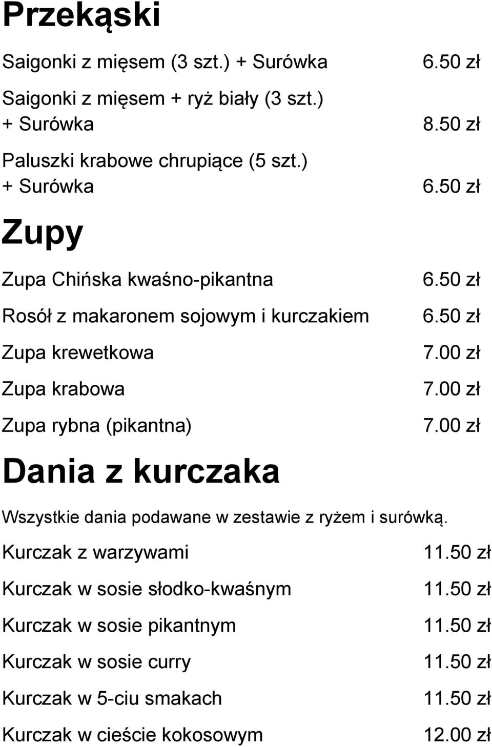 50 zł Zupy Zupa Chińska kwaśno-pikantna Rosół z makaronem sojowym i kurczakiem Zupa krewetkowa Zupa krabowa Zupa rybna