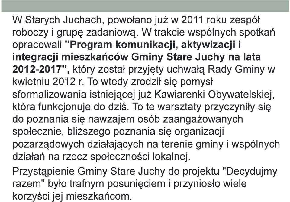 kwietniu 2012 r. To wtedy zrodził się pomysł sformalizowania istniejącej już Kawiarenki Obywatelskiej, która funkcjonuje do dziś.