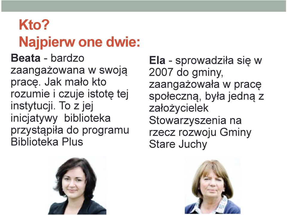 To z jej inicjatywy biblioteka przystąpiła do programu Biblioteka Plus Ela -
