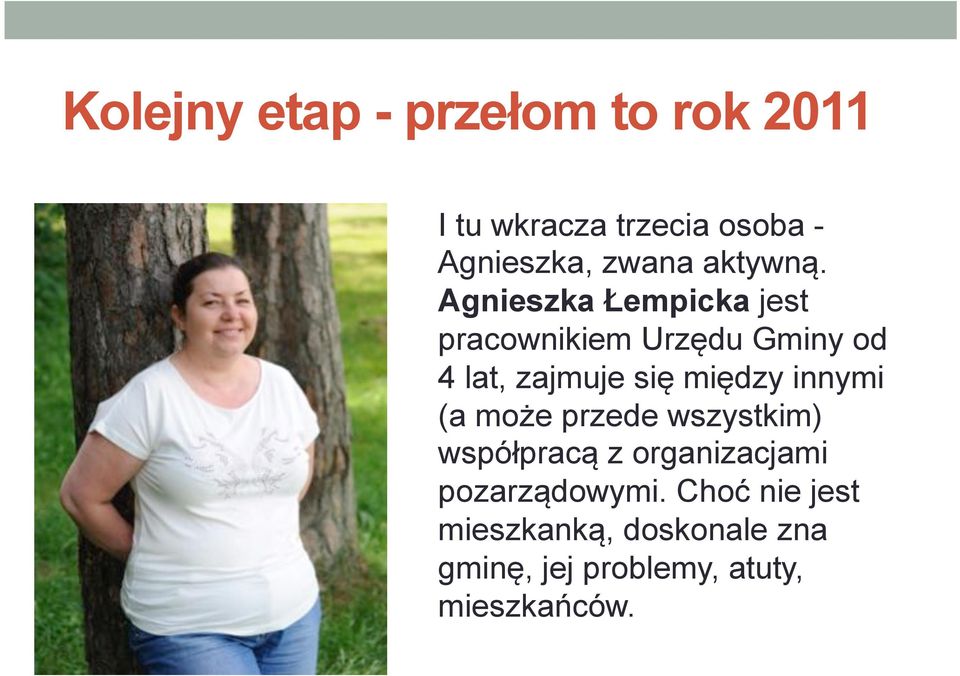 Agnieszka Łempicka jest pracownikiem Urzędu Gminy od 4 lat, zajmuje się między