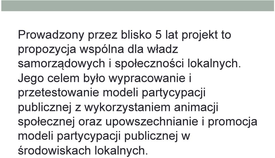 Jego celem było wypracowanie i przetestowanie modeli partycypacji publicznej