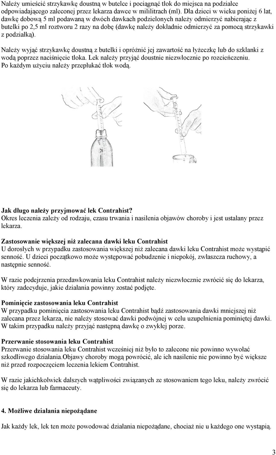 pomocą strzykawki z podziałką). Należy wyjąć strzykawkę doustną z butelki i opróżnić jej zawartość na łyżeczkę lub do szklanki z wodą poprzez naciśnięcie tłoka.