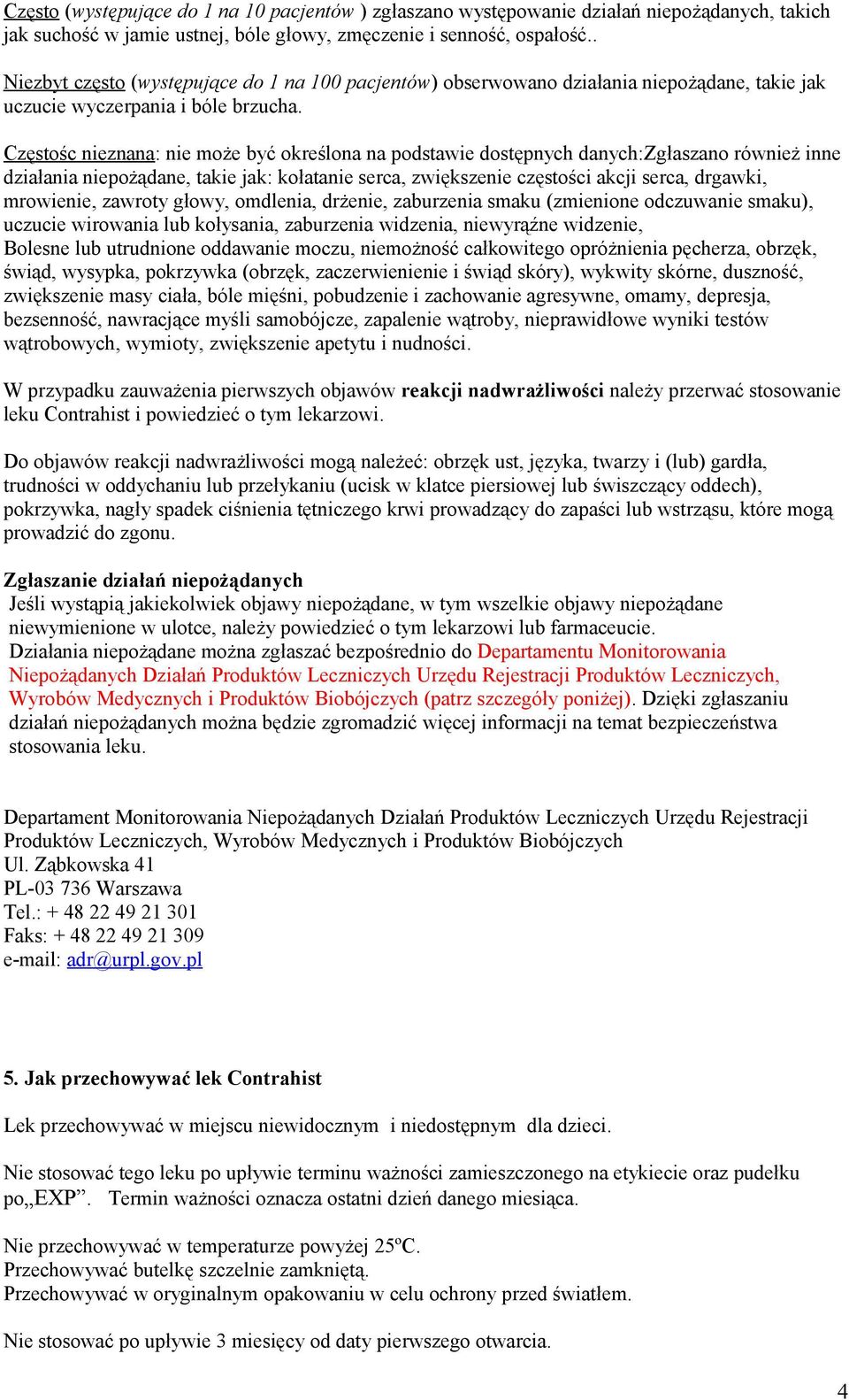 Częstośc nieznana: nie może być określona na podstawie dostępnych danych:zgłaszano również inne działania niepożądane, takie jak: kołatanie serca, zwiększenie częstości akcji serca, drgawki,