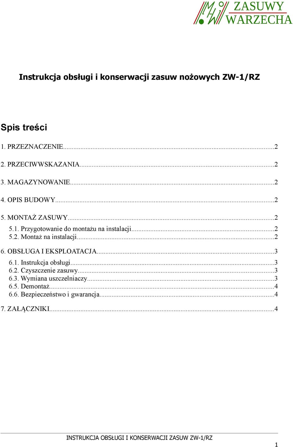 ..2 5.2. Montaż na instalacji...2 6. OBSŁUGA I EKSPLOATACJA...3 6.1. Instrukcja obsługi...3 6.2. Czyszczenie zasuwy.