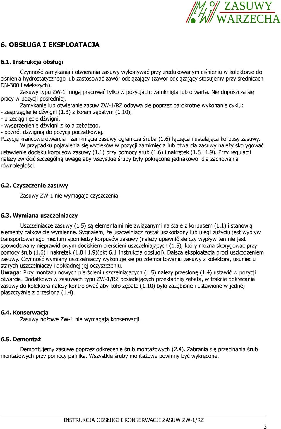 stosujemy przy średnicach DN-300 i większych). Zasuwy typu ZW-1 mogą pracować tylko w pozycjach: zamknięta lub otwarta. Nie dopuszcza się pracy w pozycji pośredniej.