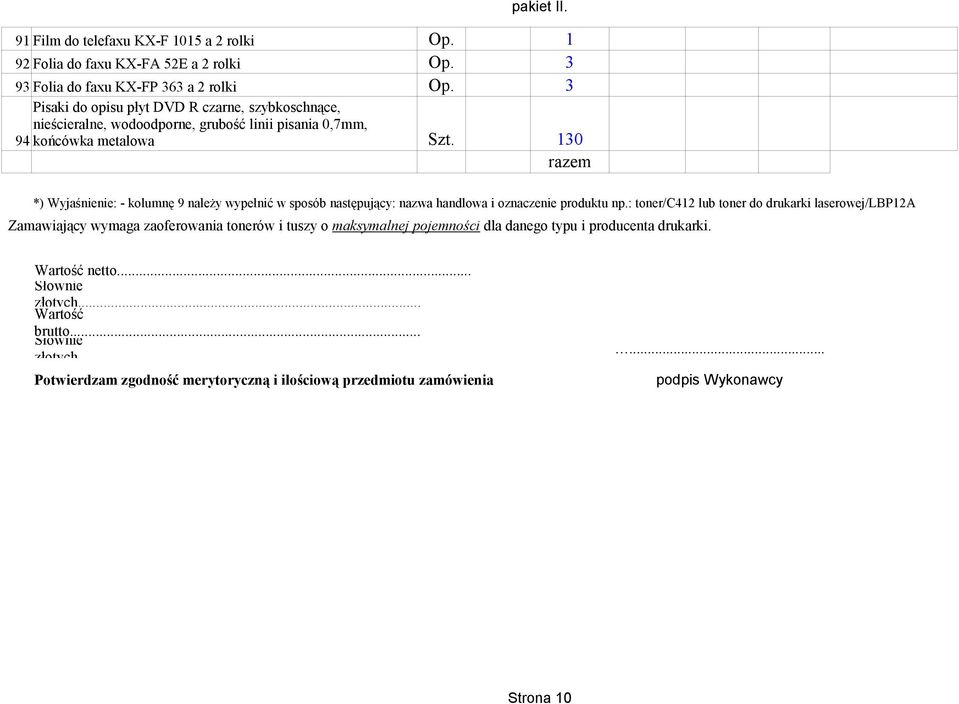 130 razem *) Wyjaśnienie: - kolumnę 9 należy wypełnić w sposób następujący: nazwa handlowa i oznaczenie produktu np.