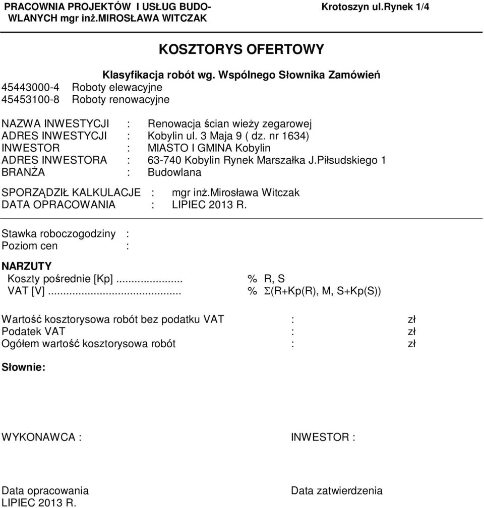 nr 1634) INWESTOR : MIASTO I GMINA Kobylin ADRES INWESTORA : 63-740 Kobylin Rynek Marsza ka J.Pi sudskiego 1 BRAN A : Budowlana SPORZ DZI KALKULACJE : mgr in.