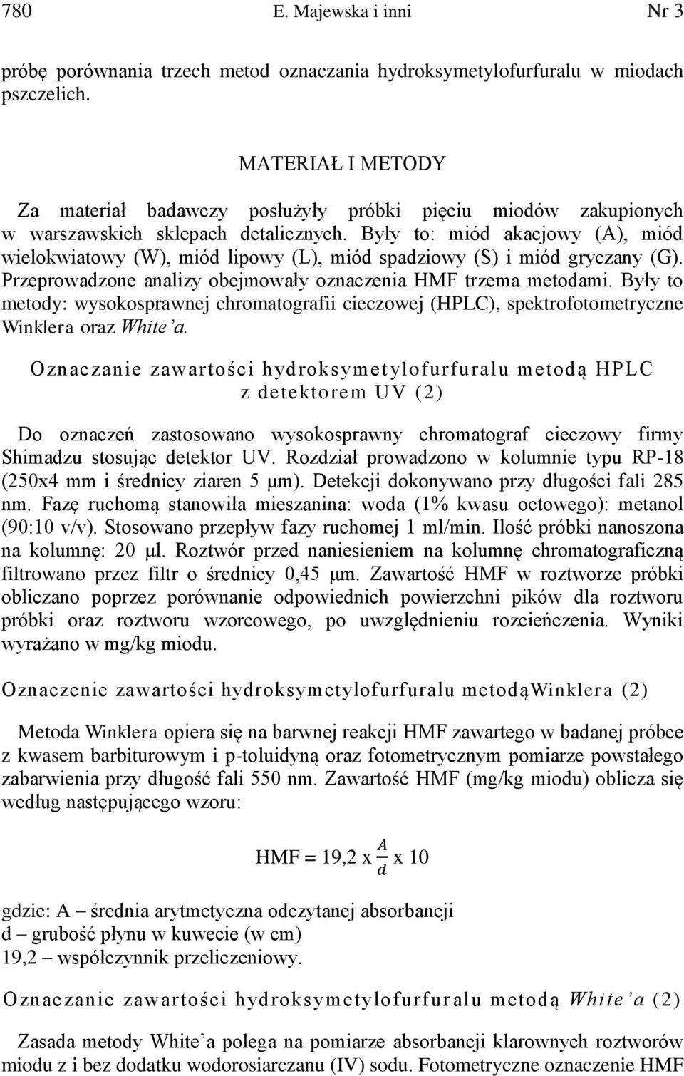Były to: miód akacjowy (A), miód wielokwiatowy (W), miód lipowy (L), miód spadziowy (S) i miód gryczany (G). Przeprowadzone analizy obejmowały oznaczenia HMF trzema metodami.