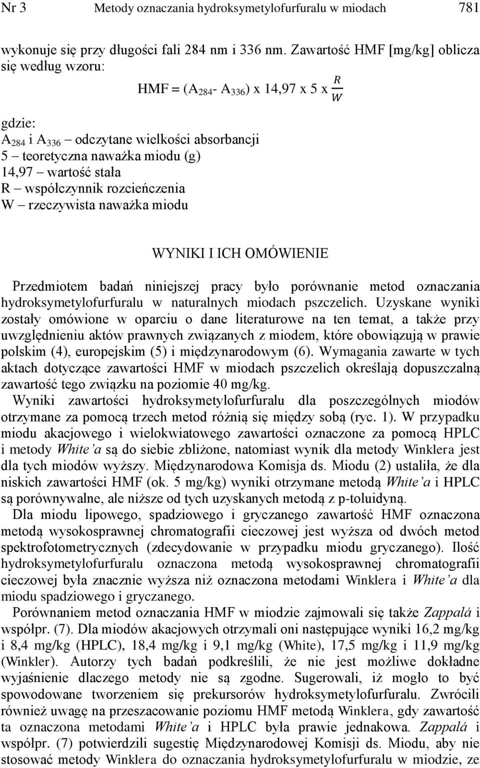 współczynnik rozcieńczenia W rzeczywista naważka miodu WYNIKI I ICH OMÓWIENIE Przedmiotem badań niniejszej pracy było porównanie metod oznaczania hydroksymetylofurfuralu w naturalnych miodach