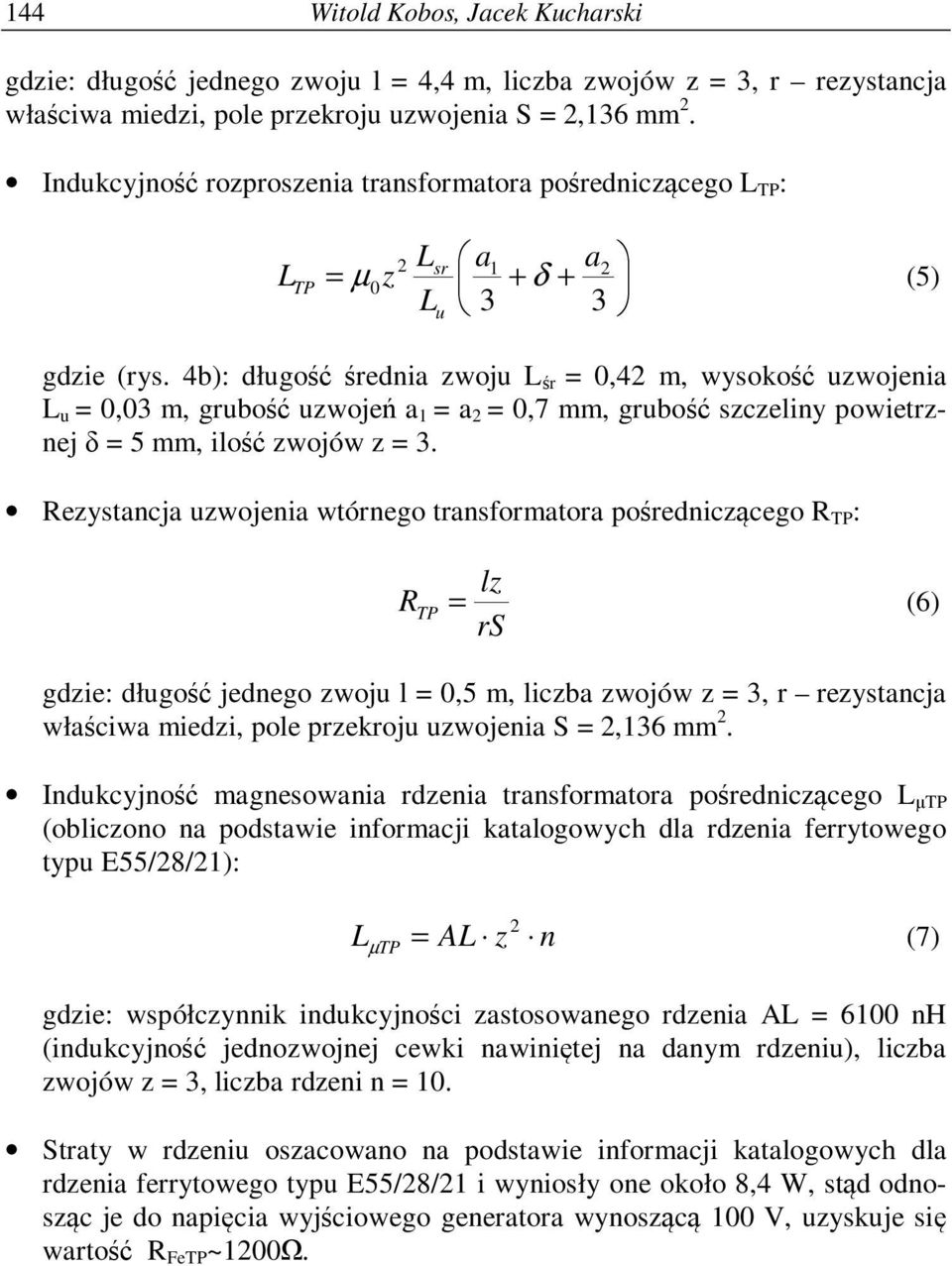 4b): długość średnia zwoju L śr = 0,42 m, wysokość uzwojenia L u = 0,03 m, grubość uzwojeń a 1 = a 2 = 0,7 mm, grubość szczeliny powietrznej δ = 5 mm, ilość zwojów z = 3.