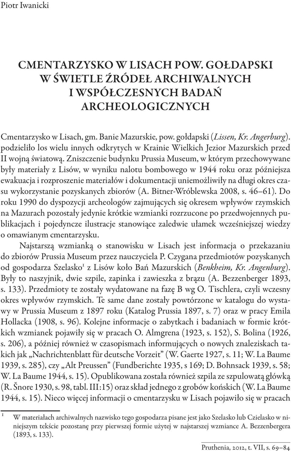 Zniszczenie budynku Prussia Museum, w którym przechowywane były materiały z Lisów, w wyniku nalotu bombowego w 1944 roku oraz późniejsza ewakuacja i rozproszenie materiałów i dokumentacji
