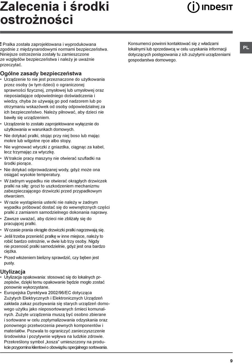 Ogólne zasady bezpieczeństwa Urządzenie to nie jest przeznaczone do użytkowania przez osoby (w tym dzieci) o ograniczonej sprawności fizycznej, zmysłowej lub umysłowej oraz nieposiadające