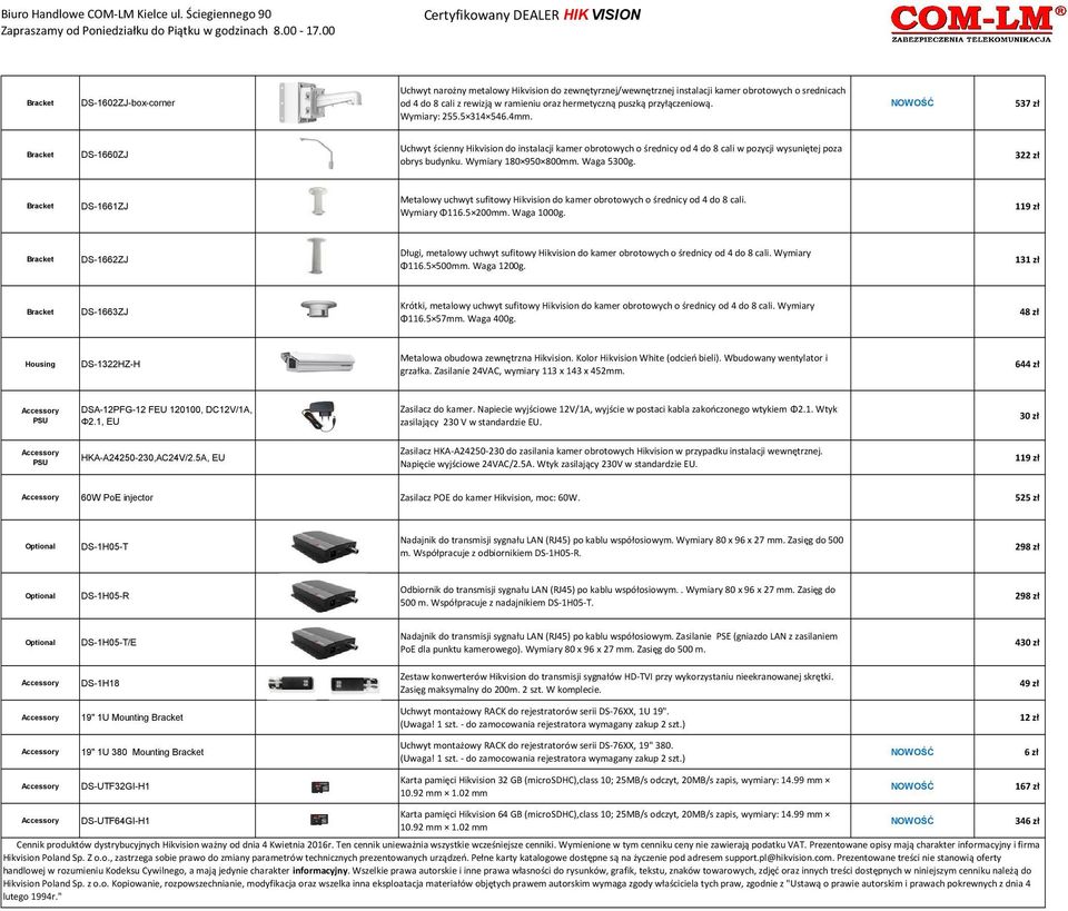 Waga 5300g. 322 zł DS-1661ZJ Metalowy uchwyt sufitowy Hikvision do kamer obrotowych o średnicy od 4 do 8 cali. Wymiary Φ116.5 200mm. Waga 1000g.