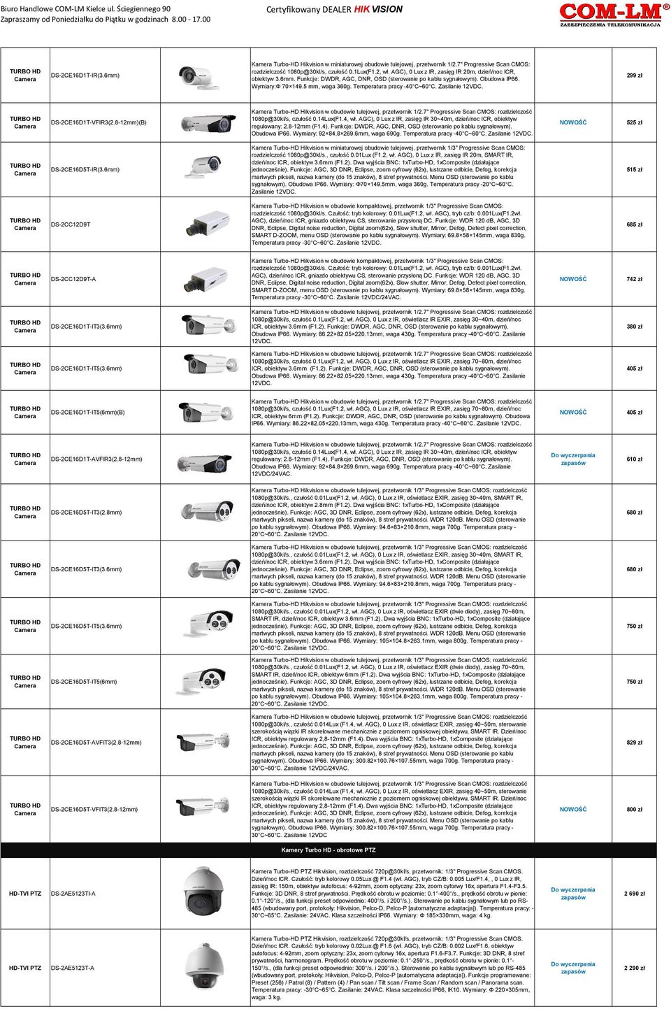 Temperatura pracy -40 C~60 C. Zasilanie 12VDC. 299 zł DS-2CE16D1T-VFIR3(2.8-12mm)(B) Kamera Turbo-HD Hikvision w obudowie tulejowej, przetwornik 1/2.