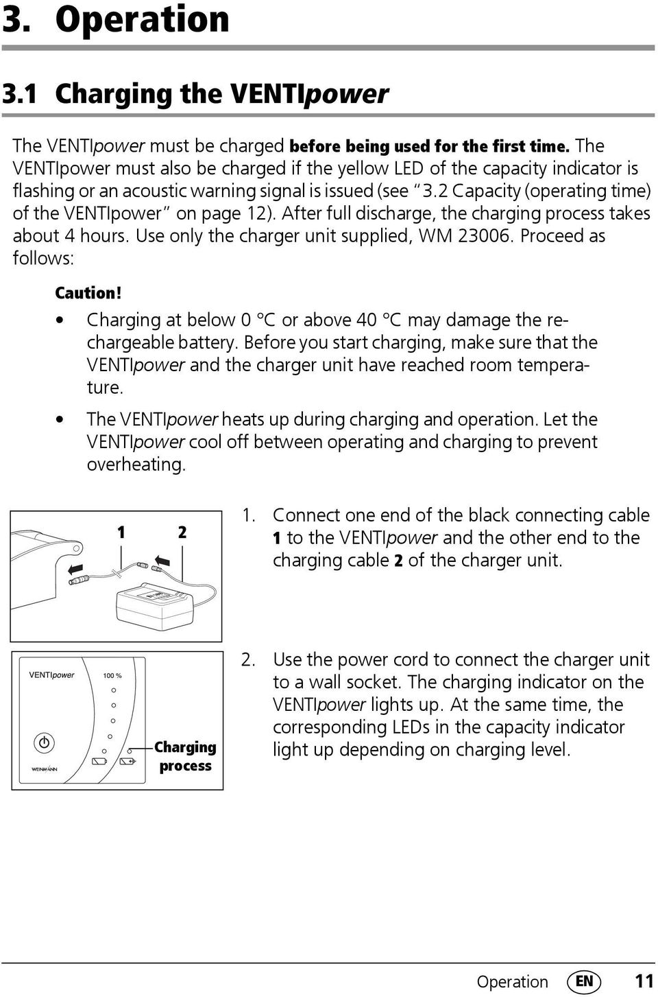 After full discharge, the charging process takes about 4 hours. Use only the charger unit supplied, WM 23006. Proceed as follows: Caution!